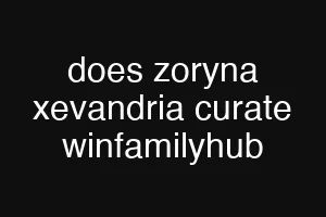 does zoryna xevandria curate winfamilyhub