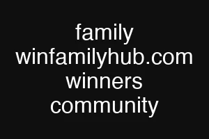 family winfamilyhub.com winners community