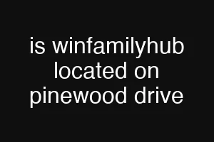 is winfamilyhub located on pinewood drive
