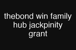 thebond win family hub jackpinity grant