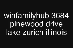 winfamilyhub 3684 pinewood drive lake zurich illinois