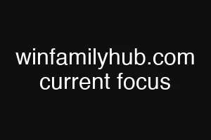 winfamilyhub.com current focus